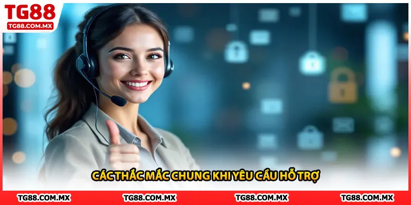 Các thắc mắc chung khi yêu cầu hỗ trợ