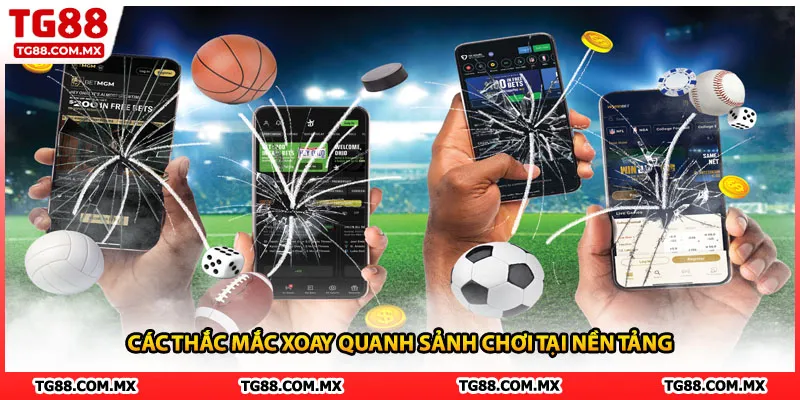 Các thắc mắc xoay quanh sảnh chơi tại nền tảng