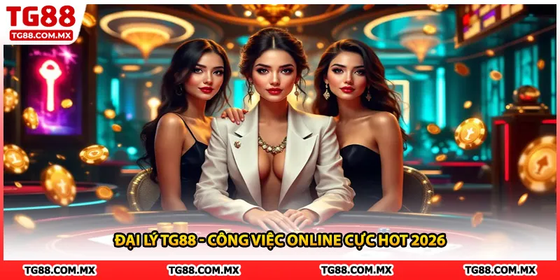 Đại lý TG88 - Công việc online cực hot 2026