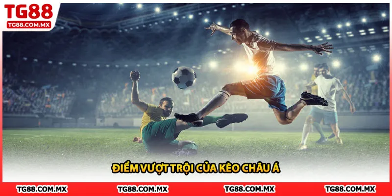 Điểm vượt trội của kèo châu Á
