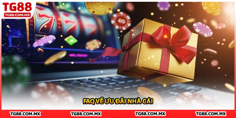 FAQ về ưu đãi nhà cái