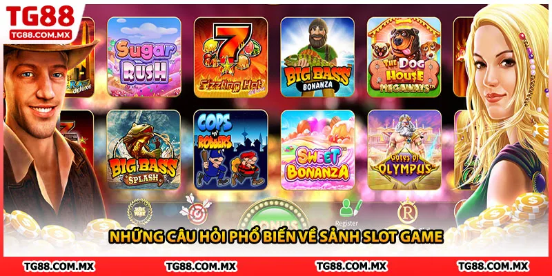 Những câu hỏi phổ biến về sảnh slot game