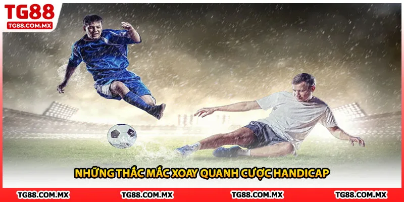Những thắc mắc xoay quanh cược Handicap
