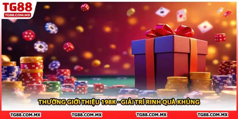 Thường giới thiệu 198K - Giải trí rinh quà khủng