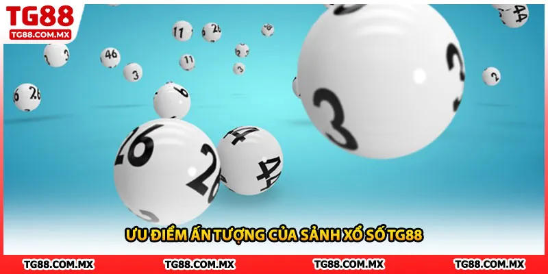 Ưu điểm ấn tượng của sảnh xổ số TG88