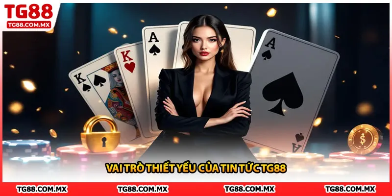 Vai trò thiết yếu của tin tức TG88